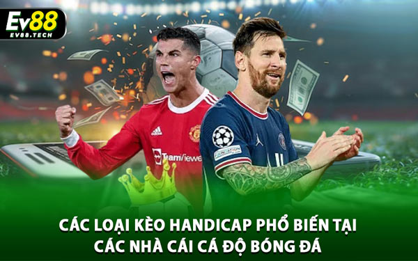 Toàn Tập Về Kèo Handicap – Tỷ lệ Chấp Bóng Đá Mới 2025 4 Các Loại Kèo Handicap Phổ Biến Tại Các Nhà Cái Cá Độ Bóng Đá