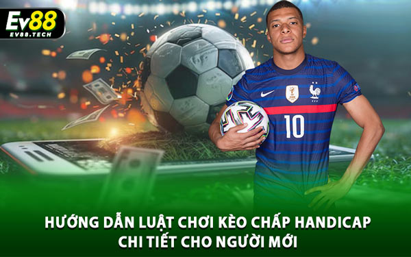 Toàn Tập Về Kèo Handicap – Tỷ lệ Chấp Bóng Đá Mới 2025 3 Hướng Dẫn Luật Chơi Kèo Chấp Handicap Chi Tiết Cho Người Mới