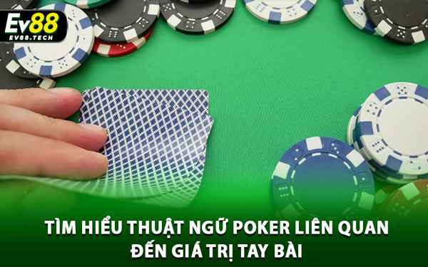 Thuật Ngữ Poker - Công Cụ Đắc Lực Cho Người Chơi Tại EV88 2 Tìm Hiểu Thuật Ngữ Poker Liên Quan Đến Giá Trị Tay Bài