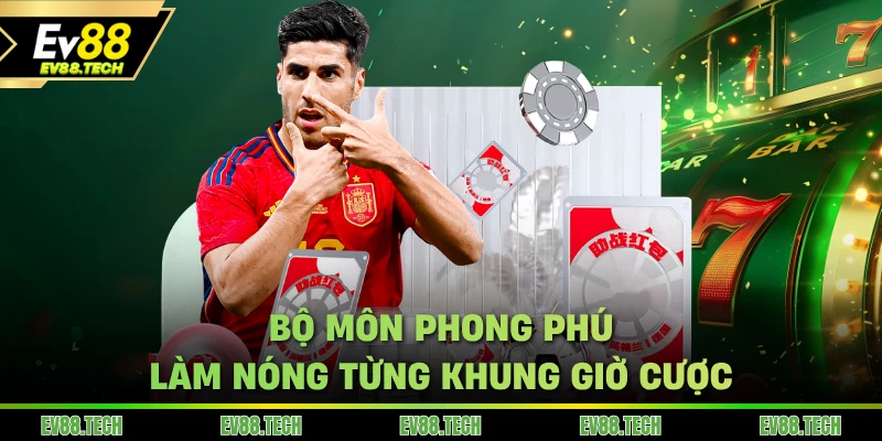 Bộ môn phong phú làm nóng từng khung giờ cược
