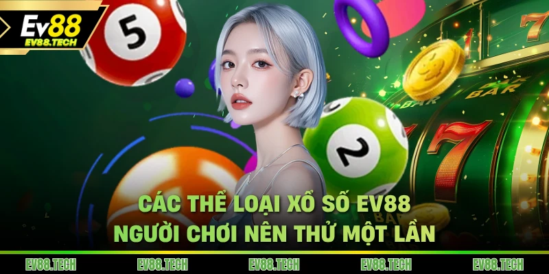 Các thể loại xổ số EV88 người chơi nên thử một lần