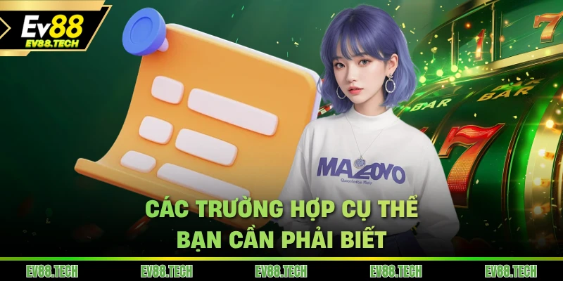 Các trường hợp cụ thể bạn cần phải biết