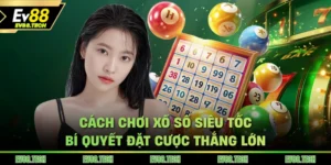 cach-choi-xo-so-sieu-toc-EV88-bi-quyet-dat-cuoc-thang-lon