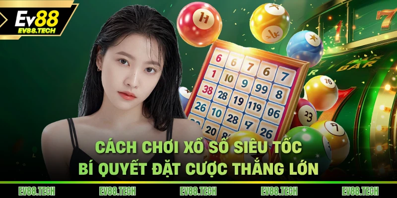 cach-choi-xo-so-sieu-toc-EV88-bi-quyet-dat-cuoc-thang-lon