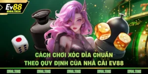 cach-choi-xoc-dia-chuan-theo-quy-dinh-cua-nha-cai-ev88