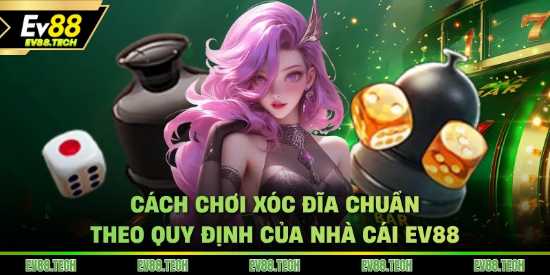 cach-choi-xoc-dia-chuan-theo-quy-dinh-cua-nha-cai-ev88