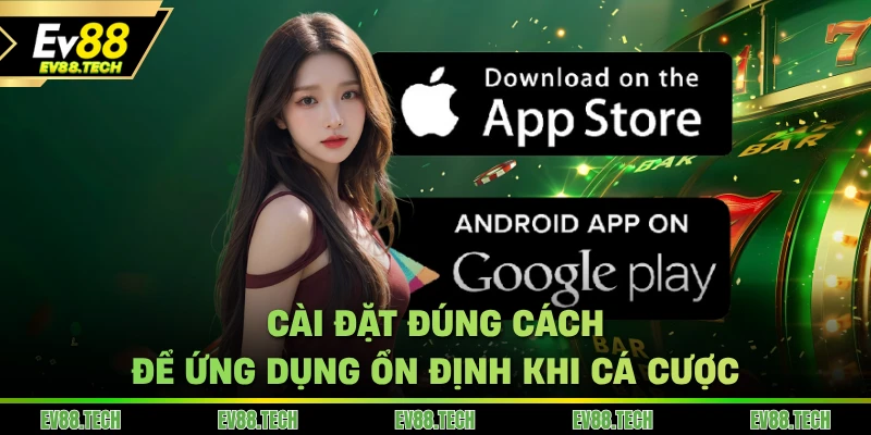 Cài đặt đúng cách để ứng dụng ổn định khi cá cược
