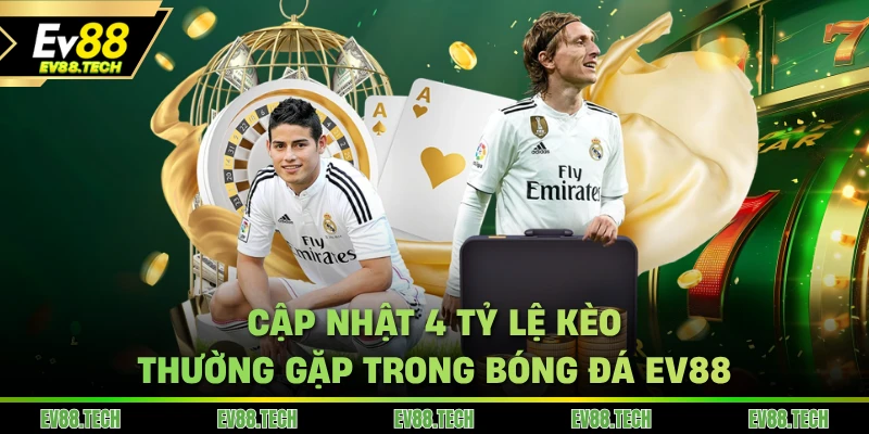 Cập nhật 4 tỷ lệ kèo thường gặp trong bóng đá EV88