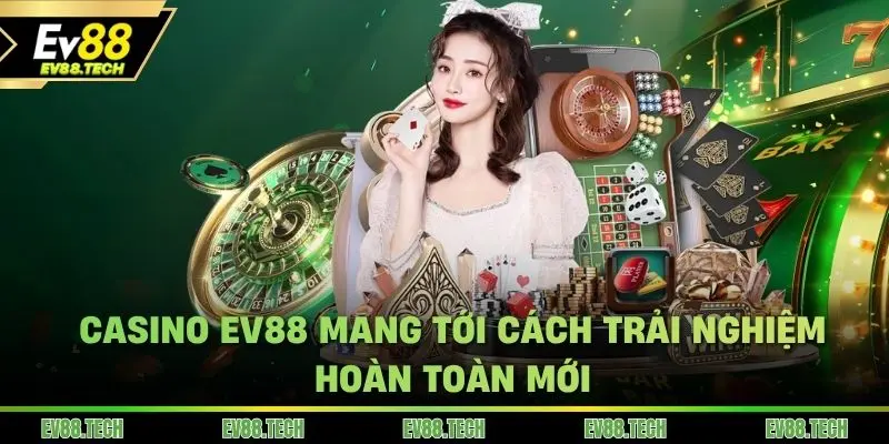 Casino EV88 mang tới cách vận hành trò chơi hoàn toàn mới cho khách hàng