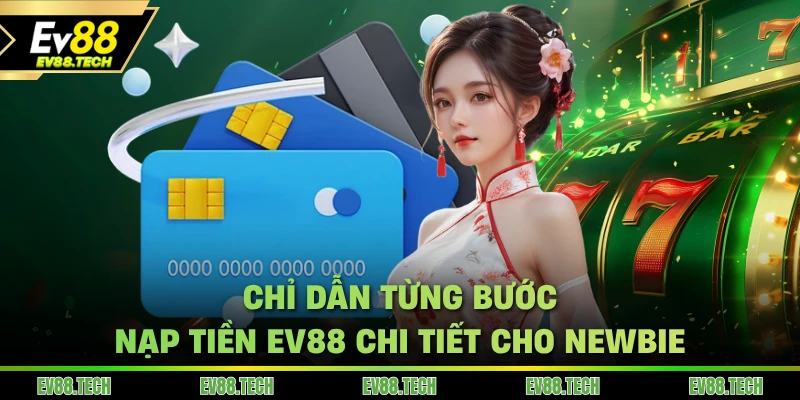 Chỉ dẫn từng bước nạp tiền EV88 chi tiết cho newbie