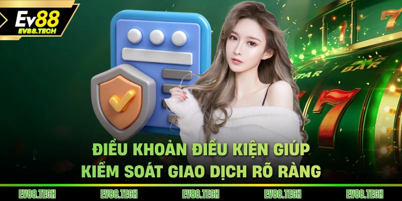 Điều khoản điều kiện EV88 giúp kiểm soát giao dịch rõ ràng
