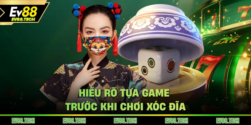Hiểu rõ tựa game trước khi chơi xóc đĩa EV88