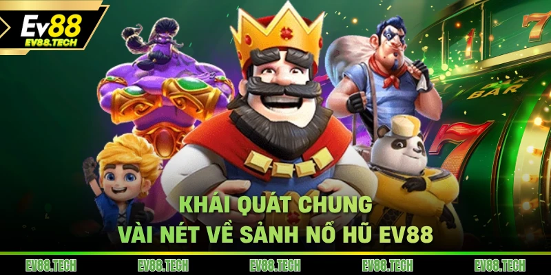 Khái quát chung vài nét về sảnh nổ hũ EV88