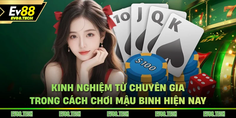 Kinh nghiệm từ chuyên gia trong cách chơi Mậu binh hiện nay