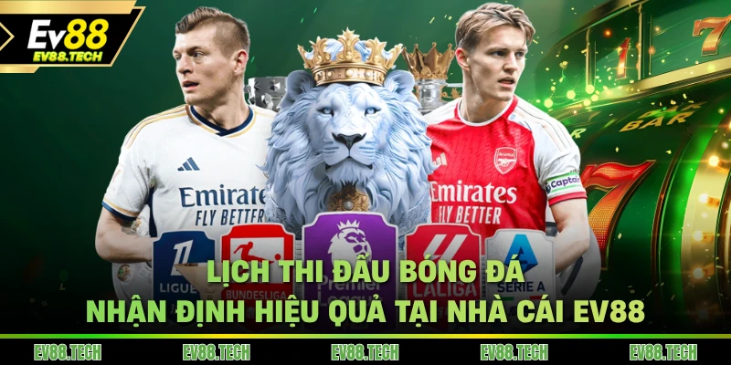 lich-thi-dau-bong-da-nhan-dinh-hieu-qua-tai-nha-cai-ev88