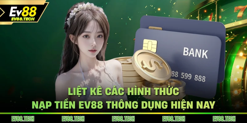 Liệt kê các hình thức nạp tiền EV88 thông dụng hiện nay