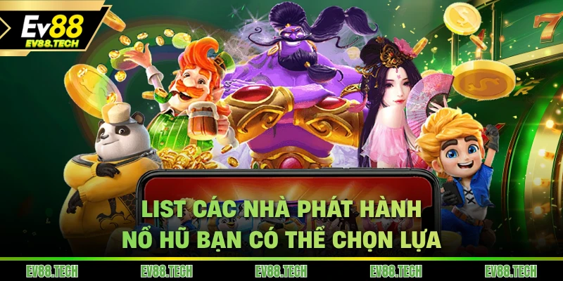 List các nhà phát hành nổ hũ EV88 bạn có thể chọn lựa