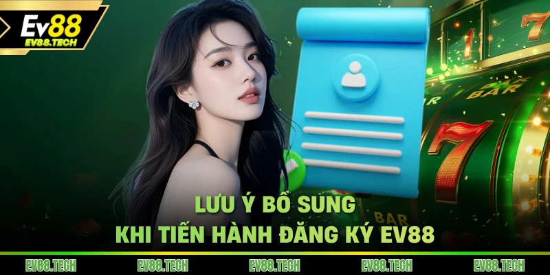 Lưu ý bổ sung khi tiến hành đăng ký EV88