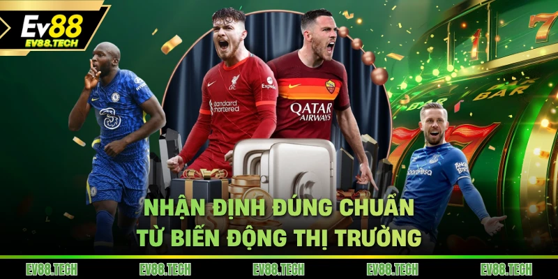Nhận định đúng chuẩn từ biến động tỷ lệ kèo bóng đá thị trường