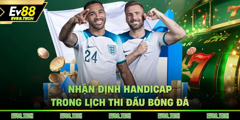 Nhận định Handicap trong lịch thi đấu bóng đá