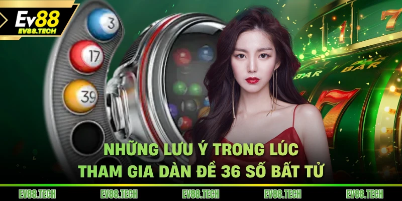 Những lưu ý trong lúc tham gia cá cược xổ số EV88 và soi dàn đề 36 số bất tử