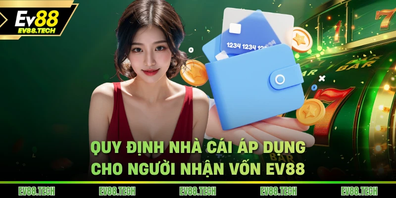 Quy định nhà cái áp dụng cho người nhận vốn EV88