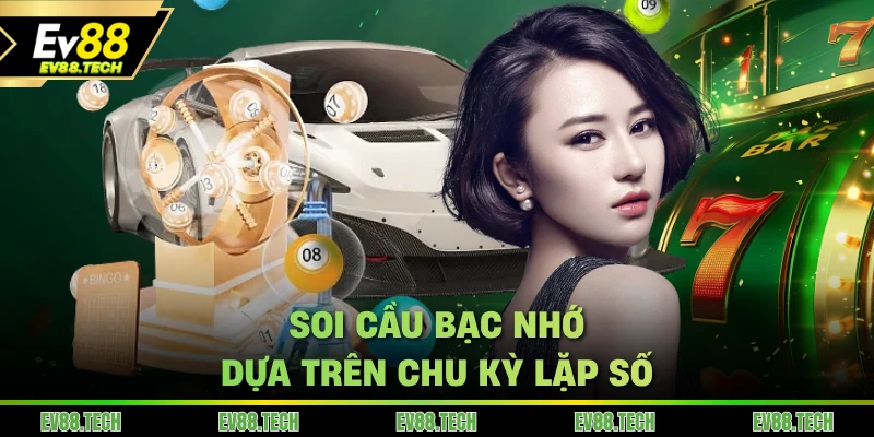 Soi cầu bạc nhớ dựa trên chu kỳ lặp số