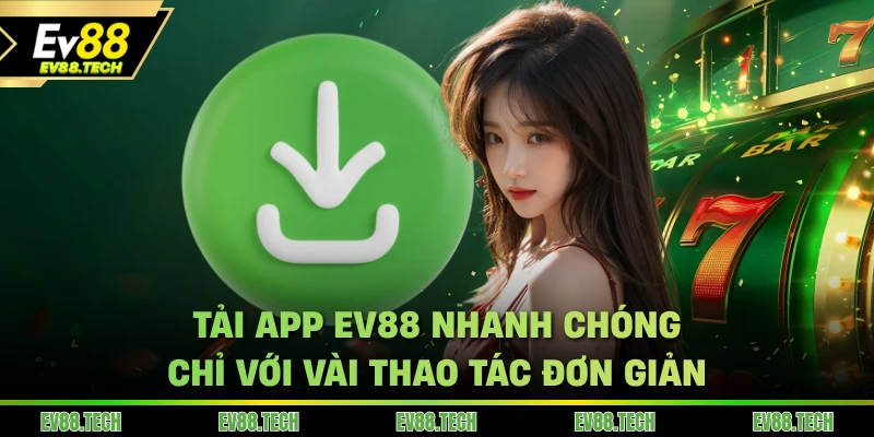 Tải app EV88 nhanh chóng chỉ với vài thao tác đơn giản