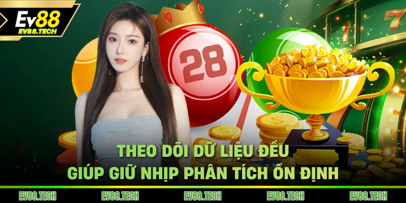 Theo dõi dữ liệu đều giúp giữ nhịp phân tích ổn định