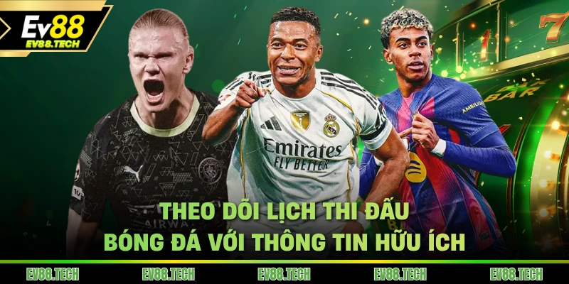 Theo dõi lịch thi đấu bóng đá với thông tin hữu ích