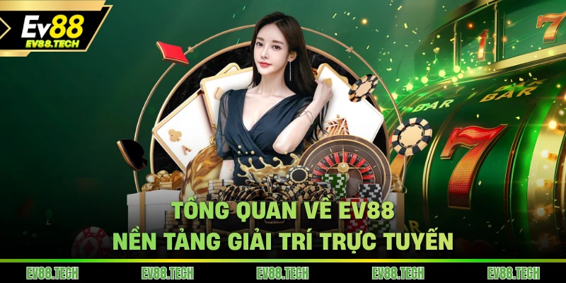 Giới thiệu EV88 - Một nền tảng giải trí trực tuyến uy tín