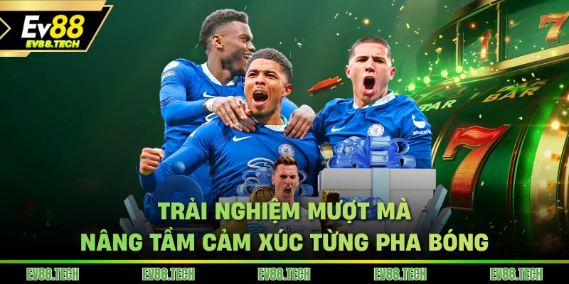 Trải nghiệm mượt mà thể thao EV88 nâng tầm cảm xúc từng pha bóng