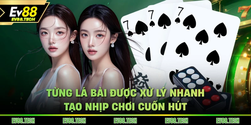 Từng lá bài được xử lý nhanh tạo nhịp chơi cuốn hút