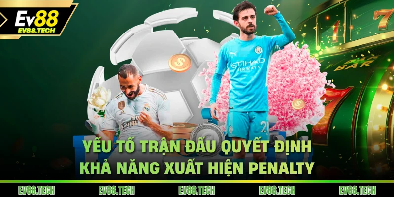 Yếu tố trận đấu quyết định khả năng xuất hiện penalty